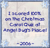 I scored 100% on the Christmas Carol Quiz at Angel Bug's Place - 2006