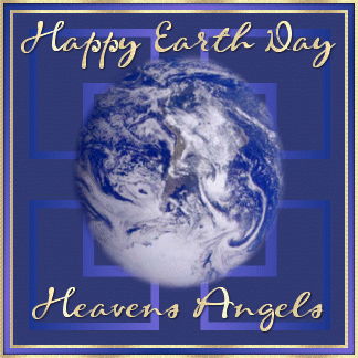Happy Earth Day - Heavens Angels