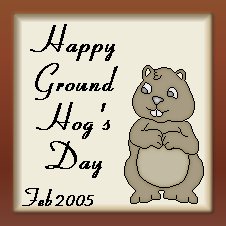 Happy Ground Hog's Day Feb. 2005