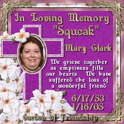 In Loving Memory - "Squeak" Mary Clark 6/17/53-1/16/05 - Garden of Friendship