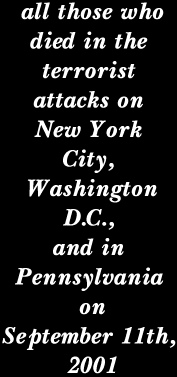 all those who died in the terrorist attacks on New York City, Washington D.C., and in Pennsylvania on September 11th, 2001