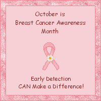 October is Breast Cancer Awareness Month - Early Detection CAN Make a Difference!