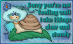 Sorry you're not feeling well - take things slow and steady